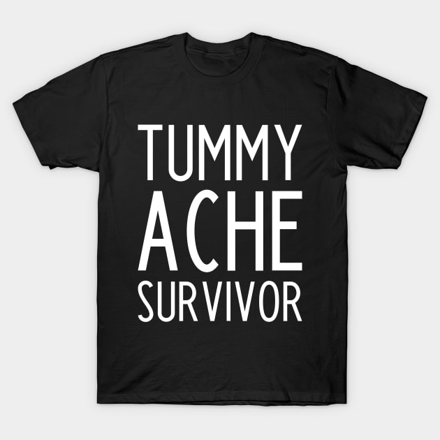 Tummy Ache Survivor - funny slogan T-Shirt by kapotka